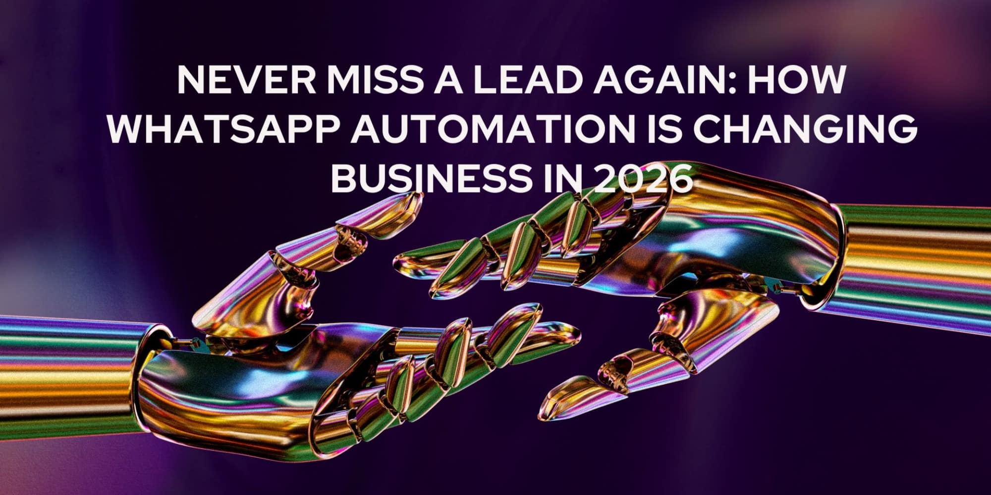 Never Miss a Lead Again: How WhatsApp Automation is Changing Business in 2026